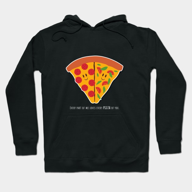Every part of me love every pizza of you Hoodie by Johnny